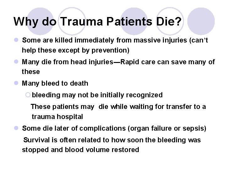 Why do Trauma Patients Die? l Some are killed immediately from massive injuries (can’t