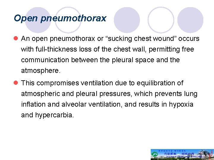 Open pneumothorax l An open pneumothorax or “sucking chest wound” occurs with full-thickness loss