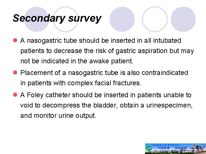 Secondary survey l A nasogastric tube should be inserted in all intubated patients to