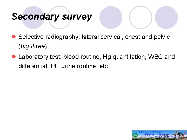Secondary survey l Selective radiography: lateral cervical, chest and pelvic (big three) l Laboratory