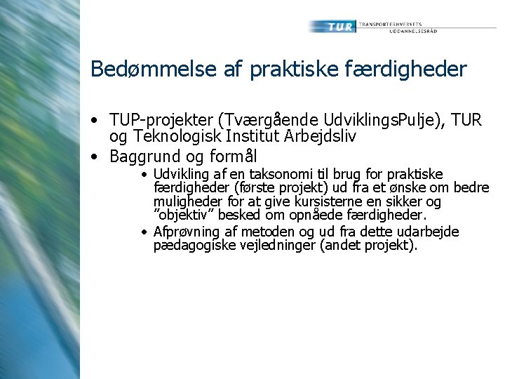 Bedømmelse af praktiske færdigheder • TUP-projekter (Tværgående Udviklings. Pulje), TUR og Teknologisk Institut Arbejdsliv