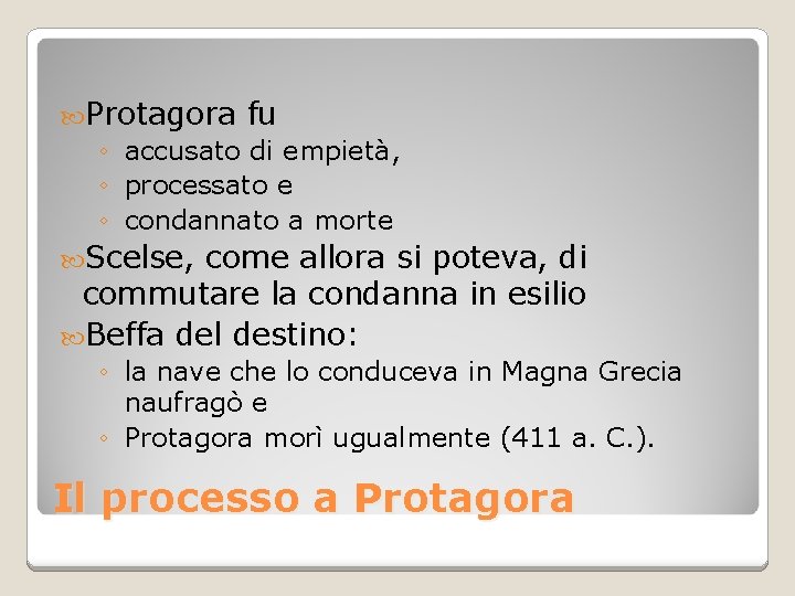  Protagora fu ◦ accusato di empietà, ◦ processato e ◦ condannato a morte