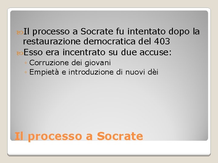  Il processo a Socrate fu intentato dopo la restaurazione democratica del 403 Esso
