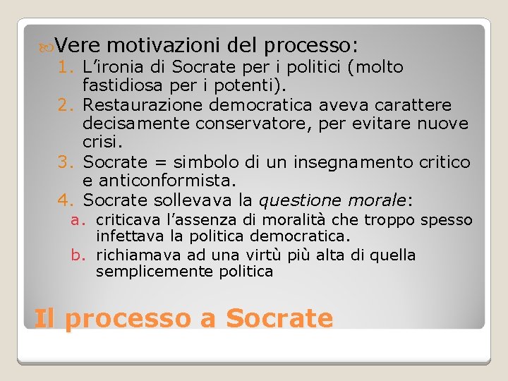  Vere motivazioni del processo: 1. L’ironia di Socrate per i politici (molto fastidiosa