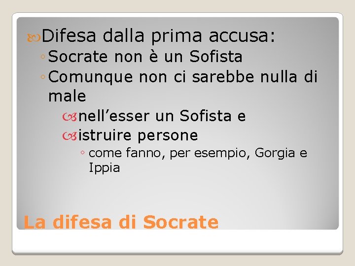  Difesa dalla prima accusa: ◦ Socrate non è un Sofista ◦ Comunque non