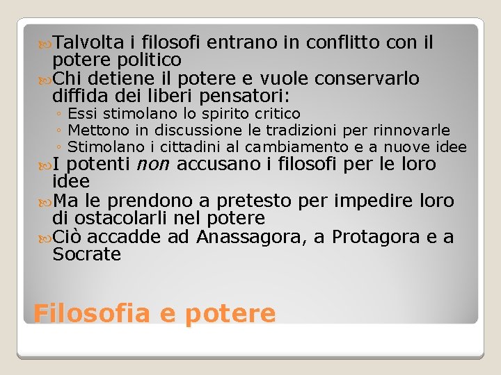  Talvolta i filosofi entrano in conflitto con il potere politico Chi detiene il
