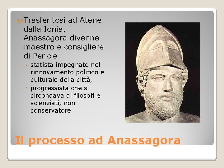  Trasferitosi ad Atene dalla Ionia, Anassagora divenne maestro e consigliere di Pericle ◦