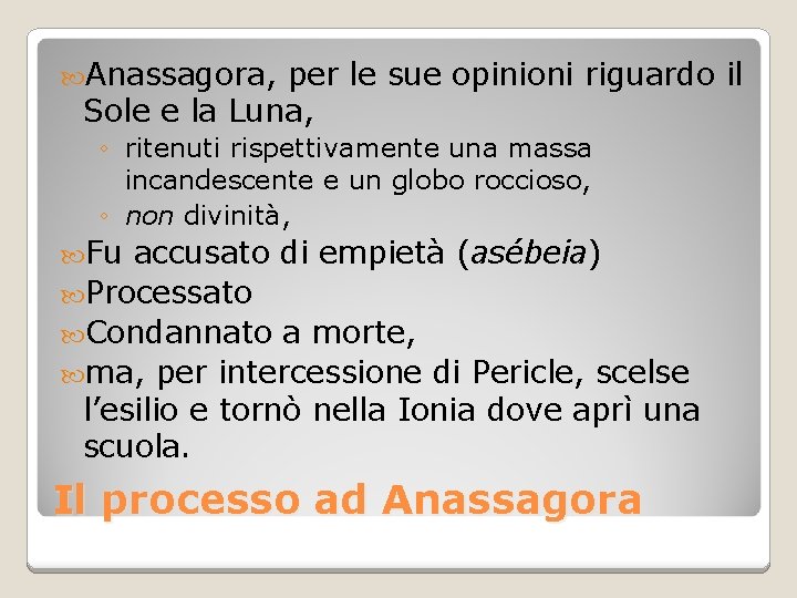  Anassagora, per le sue opinioni riguardo il Sole e la Luna, ◦ ritenuti