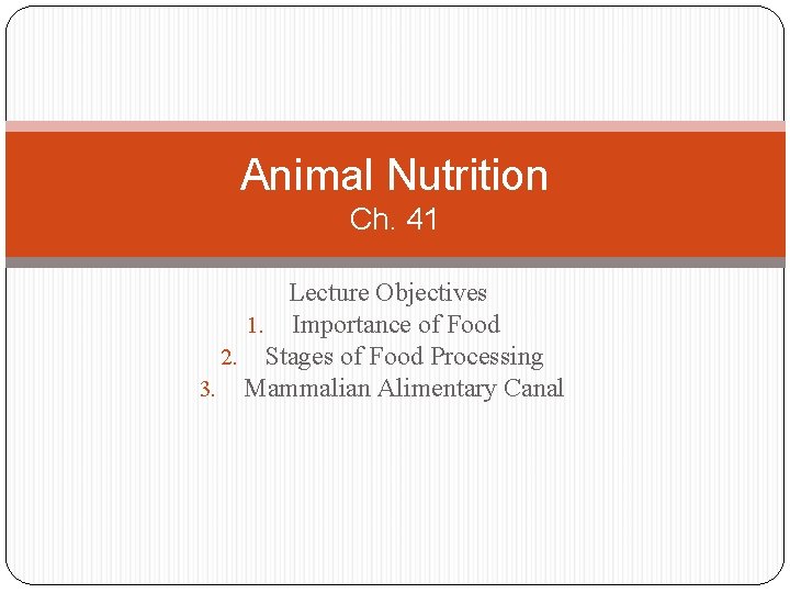 Animal Nutrition Ch. 41 Lecture Objectives 1. Importance of Food 2. Stages of Food