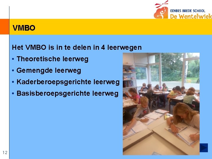 VMBO Het VMBO is in te delen in 4 leerwegen • Theoretische leerweg •