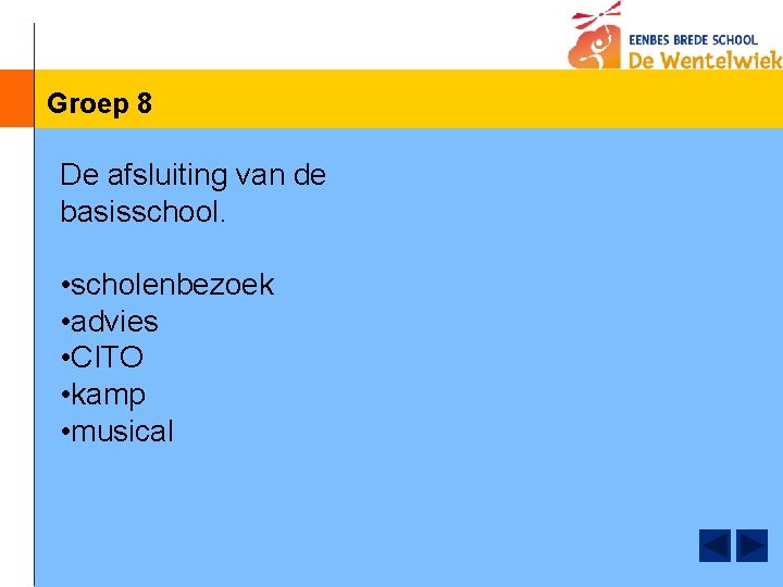 Groep 8 De afsluiting van de basisschool. • scholenbezoek • advies • CITO •