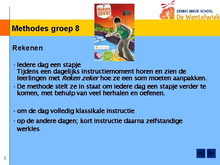 Methodes groep 8 Rekenen • Iedere dag een stapje Tijdens een dagelijks instructiemoment horen