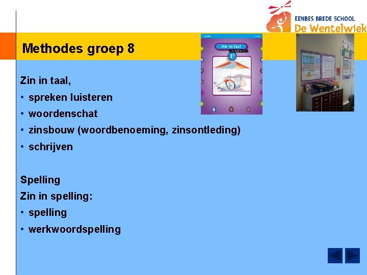 Methodes groep 8 Zin in taal, • spreken luisteren • woordenschat • zinsbouw (woordbenoeming,