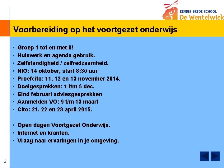 Voorbereiding op het voortgezet onderwijs • • • Groep 1 tot en met 8!