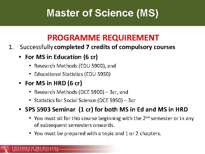 Master of Science (MS) PROGRAMME REQUIREMENT 1. Successfully completed 7 credits of compulsory courses