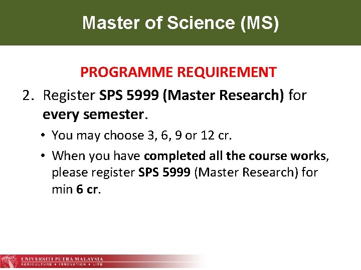 Master of Science (MS) PROGRAMME REQUIREMENT 2. Register SPS 5999 (Master Research) for every