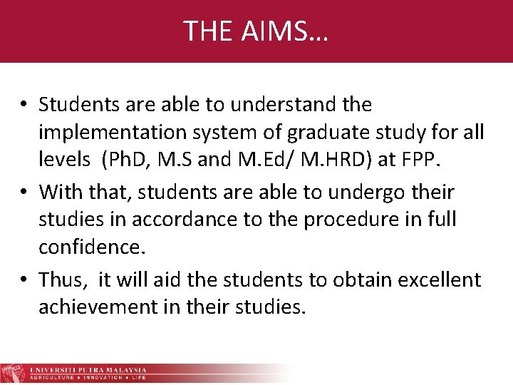 THE AIMS… • Students are able to understand the implementation system of graduate study