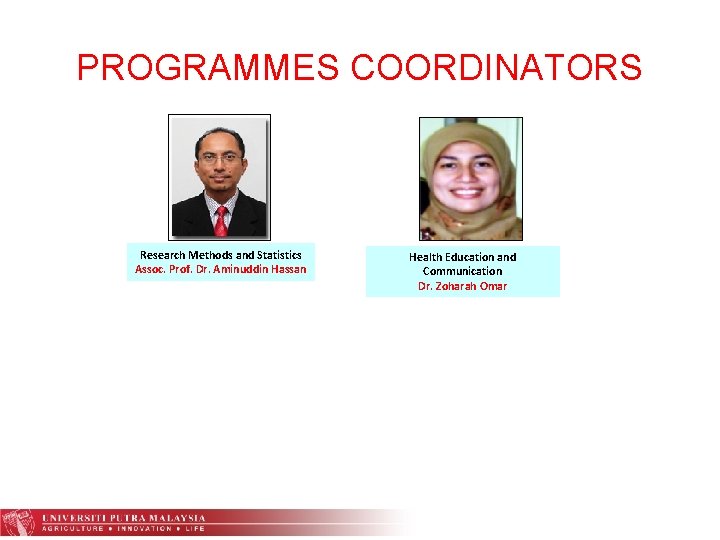 PROGRAMMES COORDINATORS Research Methods and Statistics Assoc. Prof. Dr. Aminuddin Hassan Health Education and