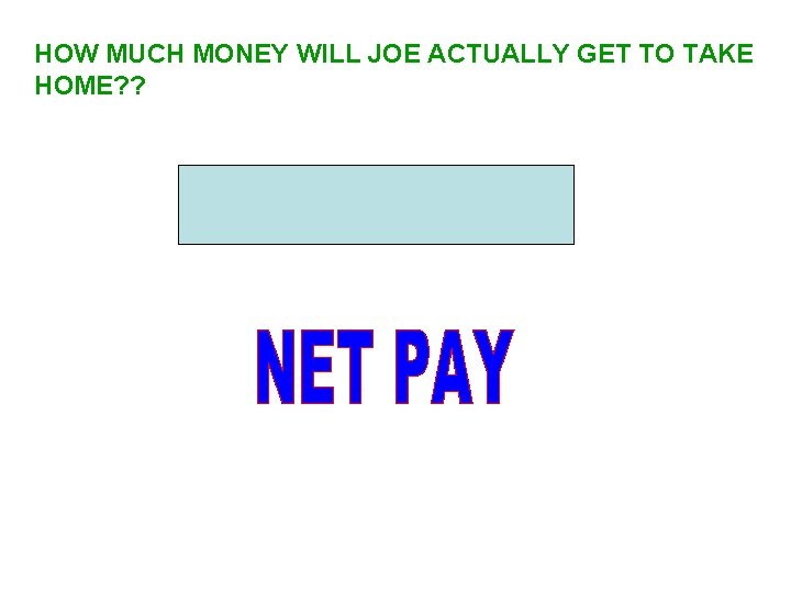 HOW MUCH MONEY WILL JOE ACTUALLY GET TO TAKE HOME? ? 