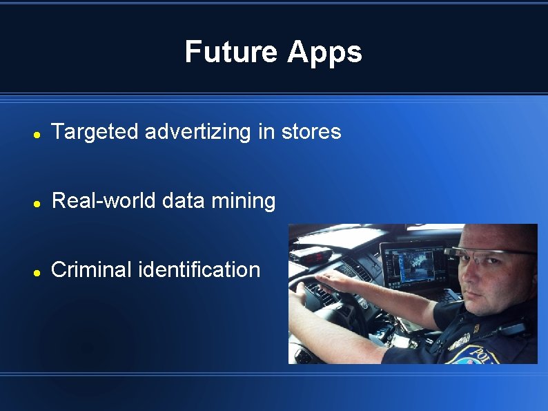 Future Apps Targeted advertizing in stores Real-world data mining Criminal identification 