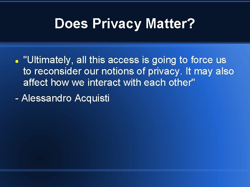 Does Privacy Matter? "Ultimately, all this access is going to force us to reconsider