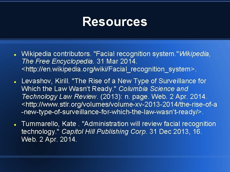 Resources Wikipedia contributors. "Facial recognition system. "Wikipedia, The Free Encyclopedia. 31 Mar 2014. <http: