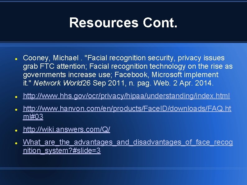 Resources Cont. Cooney, Michael. "Facial recognition security, privacy issues grab FTC attention; Facial recognition