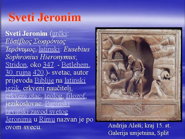 Sveti Jeronim (grčki: Εὐσέβιος Σωφρόνιος Ἱερόνυμος, latinski: Eusebius Sophronius Hieronymus; Stridon, oko 347. -