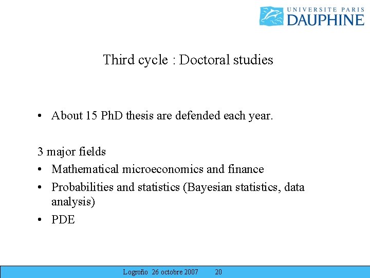 Third cycle : Doctoral studies • About 15 Ph. D thesis are defended each Third cycle : Doctoral studies • About 15 Ph. D thesis are defended each