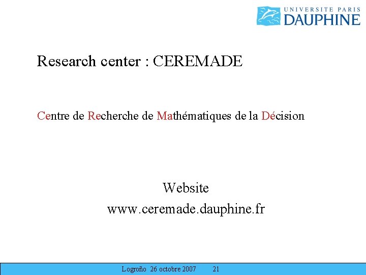 Research center : CEREMADE Centre de Recherche de Mathématiques de la Décision Website www. Research center : CEREMADE Centre de Recherche de Mathématiques de la Décision Website www.