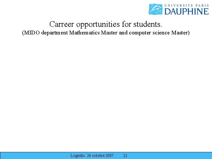 Carreer opportunities for students. (MIDO department Mathematics Master and computer science Master) Logroño 26 Carreer opportunities for students. (MIDO department Mathematics Master and computer science Master) Logroño 26