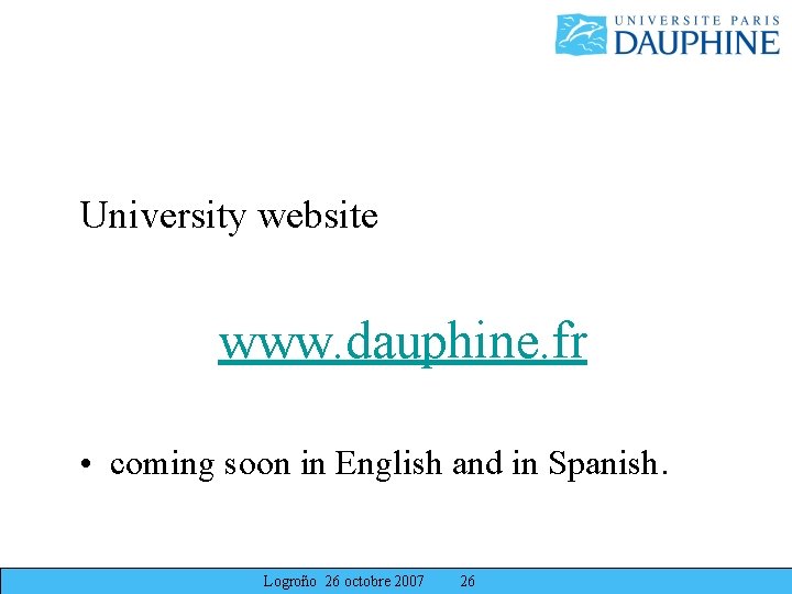 University website www. dauphine. fr • coming soon in English and in Spanish. Logroño University website www. dauphine. fr • coming soon in English and in Spanish. Logroño