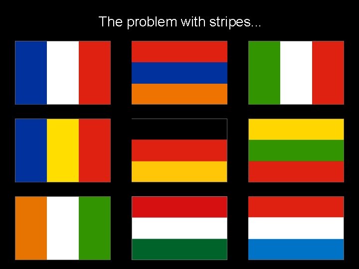 The problem with stripes. . . 