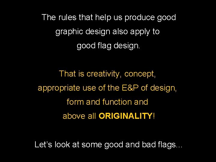 The rules that help us produce good graphic design also apply to good flag