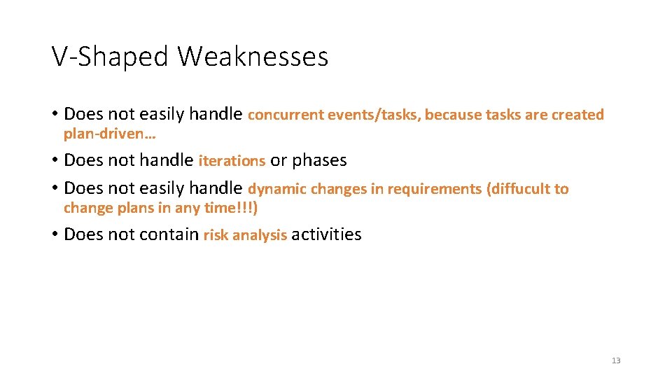 V-Shaped Weaknesses • Does not easily handle concurrent events/tasks, because tasks are created plan-driven… V-Shaped Weaknesses • Does not easily handle concurrent events/tasks, because tasks are created plan-driven…