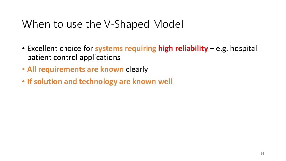When to use the V-Shaped Model • Excellent choice for systems requiring high reliability When to use the V-Shaped Model • Excellent choice for systems requiring high reliability
