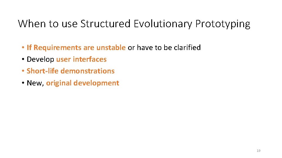 When to use Structured Evolutionary Prototyping • If Requirements are unstable or have to When to use Structured Evolutionary Prototyping • If Requirements are unstable or have to
