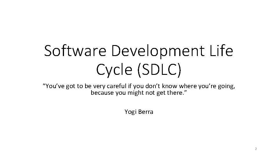 Software Development Life Cycle (SDLC) “You’ve got to be very careful if you don’t Software Development Life Cycle (SDLC) “You’ve got to be very careful if you don’t