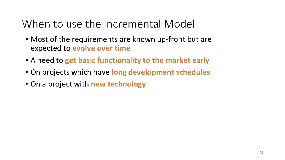 When to use the Incremental Model • Most of the requirements are known up-front When to use the Incremental Model • Most of the requirements are known up-front