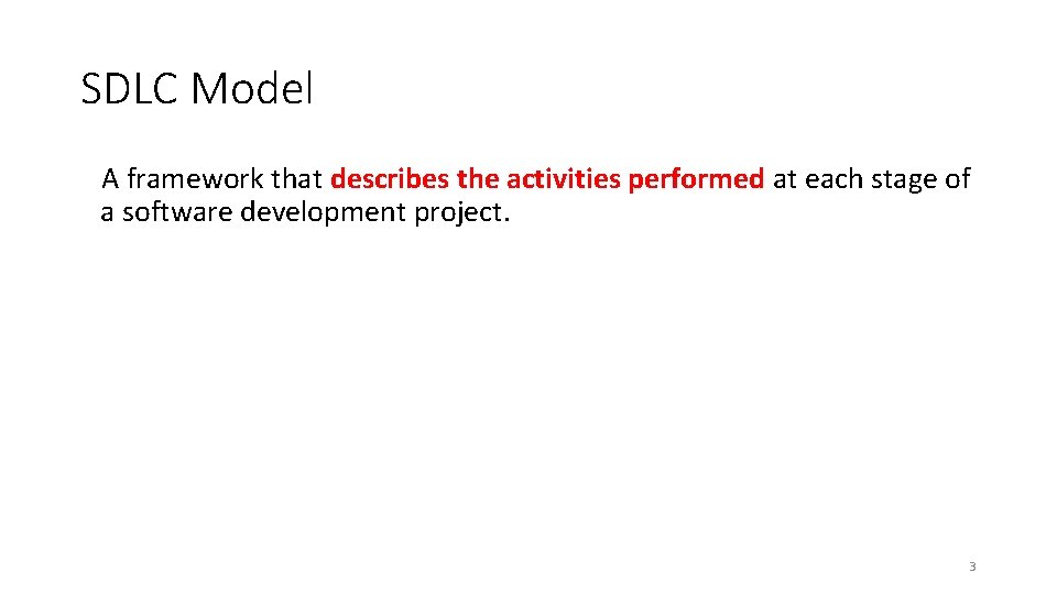 SDLC Model A framework that describes the activities performed at each stage of a SDLC Model A framework that describes the activities performed at each stage of a