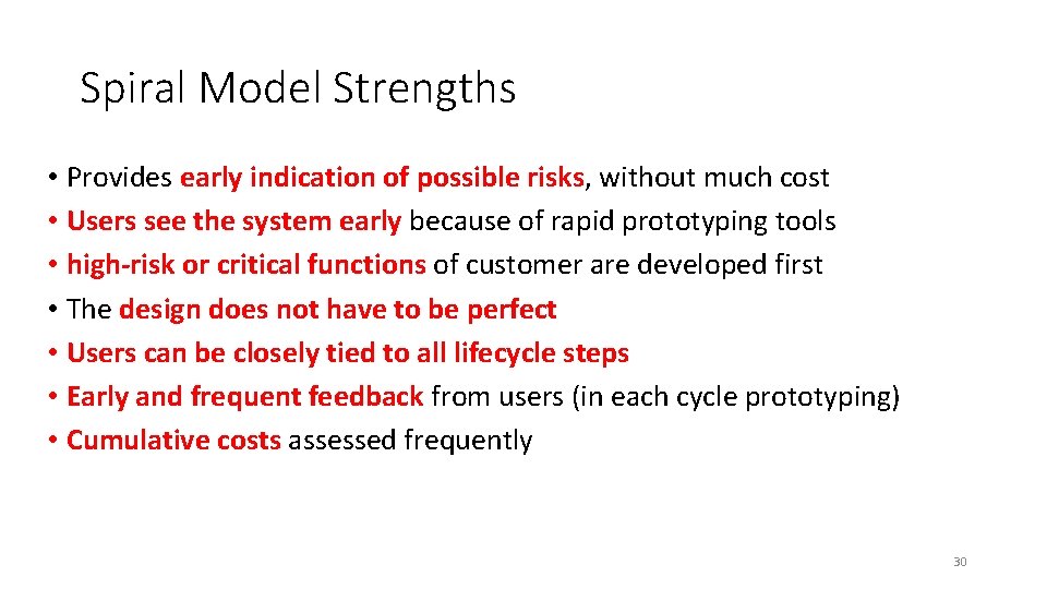 Spiral Model Strengths • Provides early indication of possible risks, without much cost • Spiral Model Strengths • Provides early indication of possible risks, without much cost •