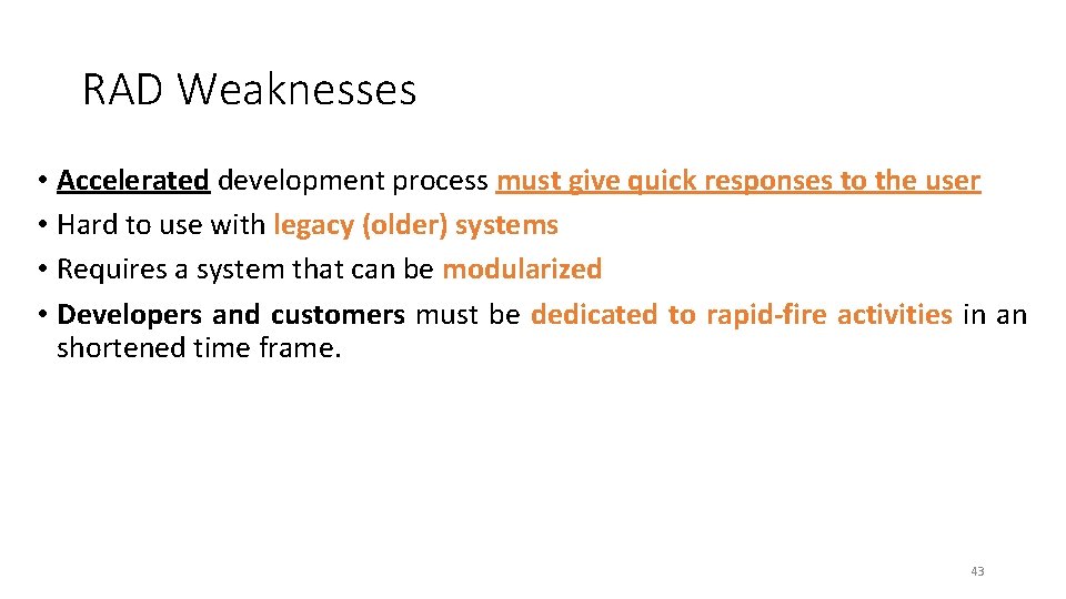 RAD Weaknesses • Accelerated development process must give quick responses to the user • RAD Weaknesses • Accelerated development process must give quick responses to the user •