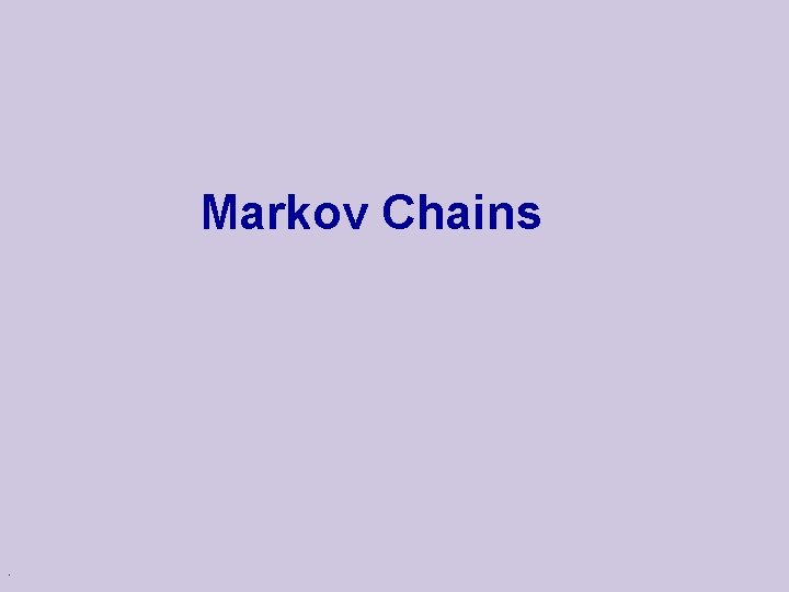 Markov Chains . 