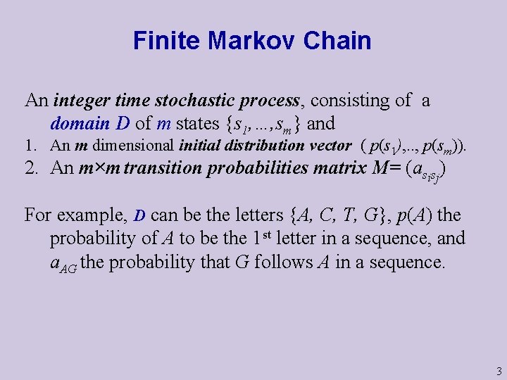 Finite Markov Chain An integer time stochastic process, consisting of a domain D of