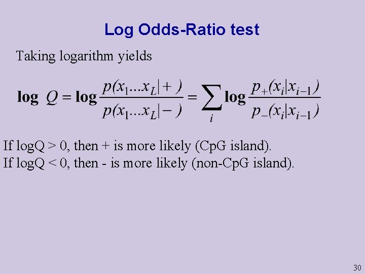 Log Odds-Ratio test Taking logarithm yields If log. Q > 0, then + is