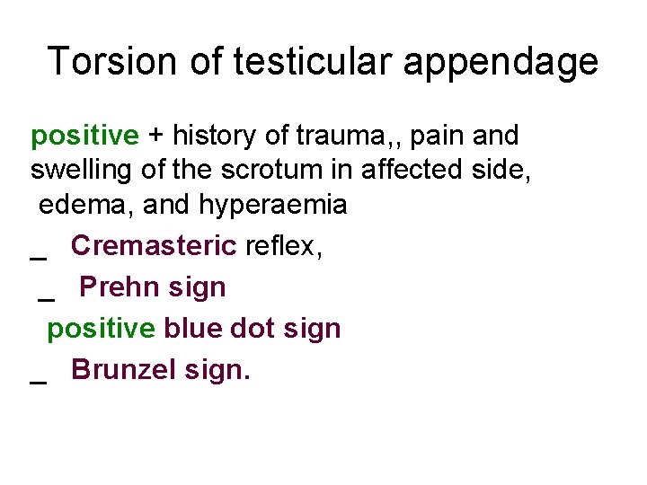 Torsion of testicular appendage positive + history of trauma, , pain and swelling of