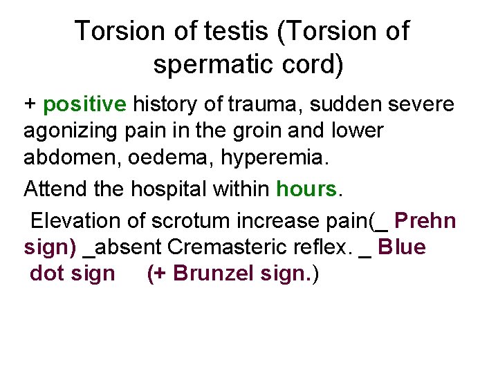 Torsion of testis (Torsion of spermatic cord) + positive history of trauma, sudden severe