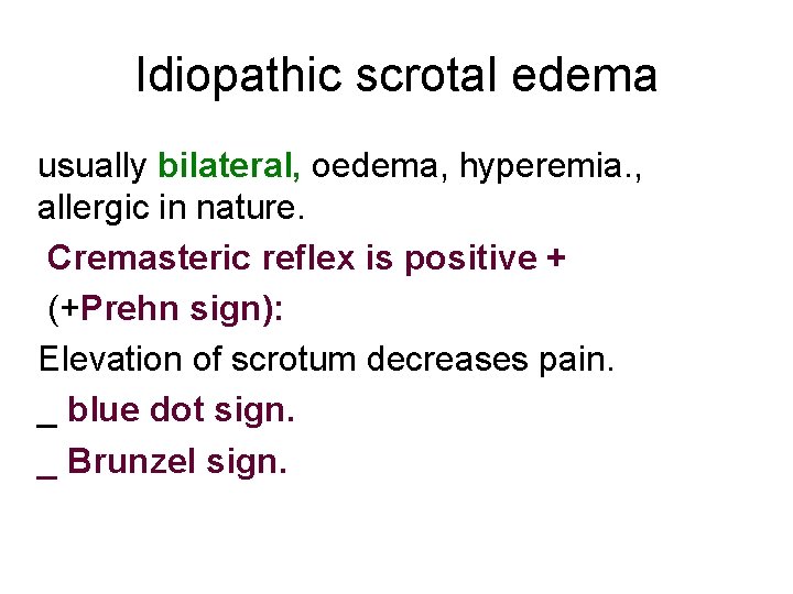 Idiopathic scrotal edema usually bilateral, oedema, hyperemia. , allergic in nature. Cremasteric reflex is