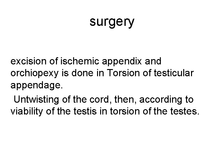 surgery excision of ischemic appendix and orchiopexy is done in Torsion of testicular appendage.