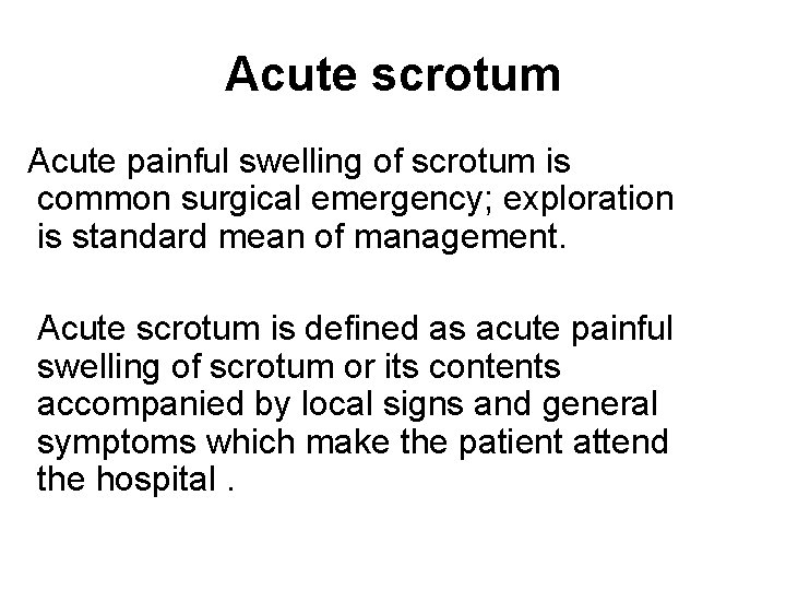 Acute scrotum Acute painful swelling of scrotum is common surgical emergency; exploration is standard